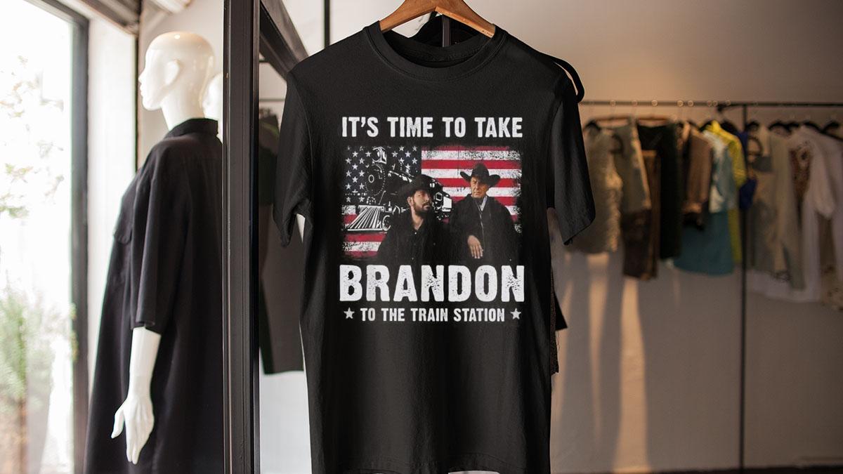 It's time to take Brandon to the train station Yellowstone fan gift t-shirt