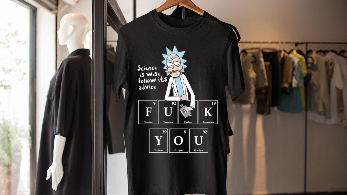 Rick Sanchez science is wise follow its advice fuck you t-shirt