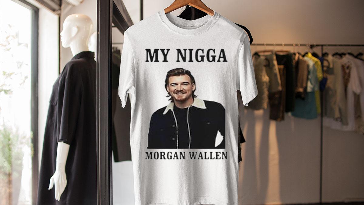 My Nigga Morgan Wallen t-shirt