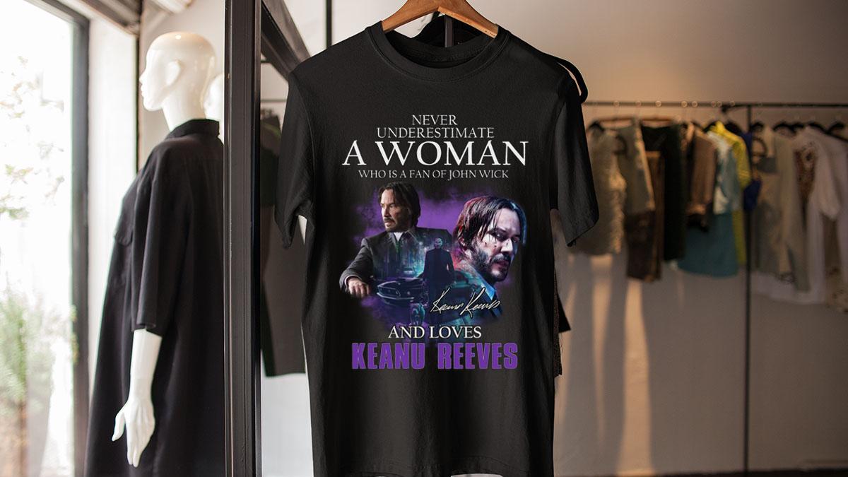 Never Underestimate A Woman Who Is A Fan Of John Wick And Loves Keanu Reeves Signature t-shirt