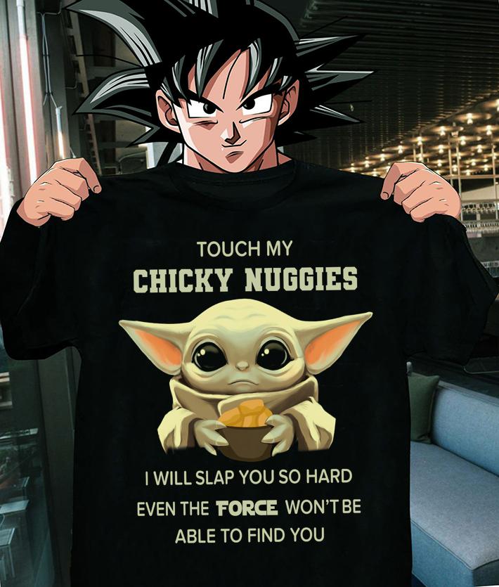 Baby Yoda Touch My Chicky Nuggies I Will Slap You So Hard Even The Force Won't Be Able To Find You t-shirt