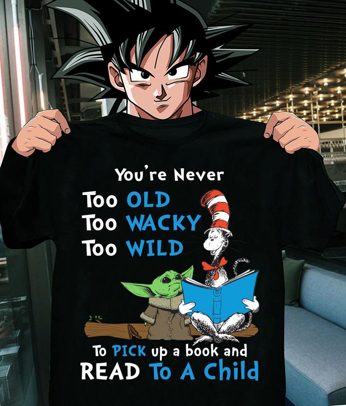 Star Wars Baby Yoda Dr Seuss You're Never Too Old Wacky Wild To Pick Up A Book And Read To A Child t-shirt