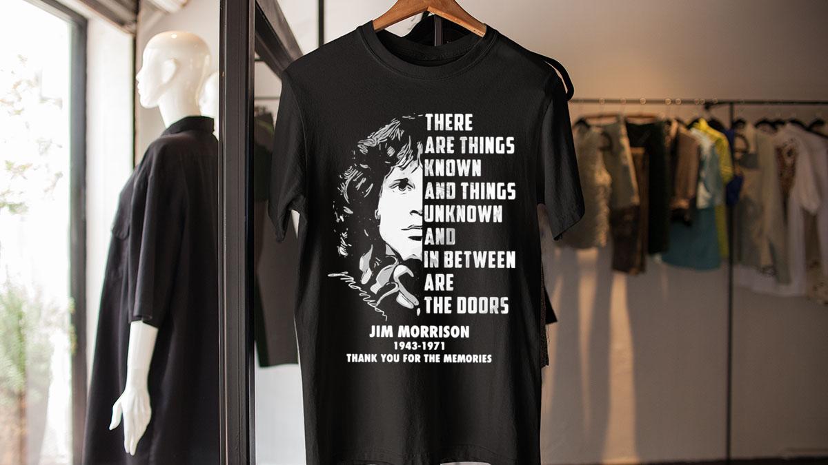Jim Morrison There Are Things Known And Things Unknown And In Between Are The Doors t-shirt
