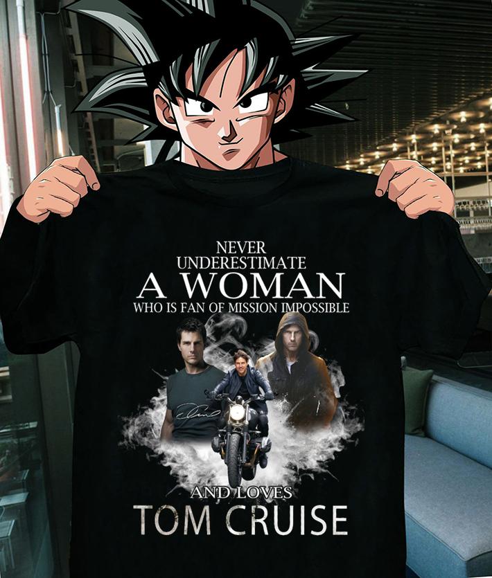 Never Underestimate A Woman Who Is Fan Of Mission Impossible And Loves Tom Cruise t-shirt