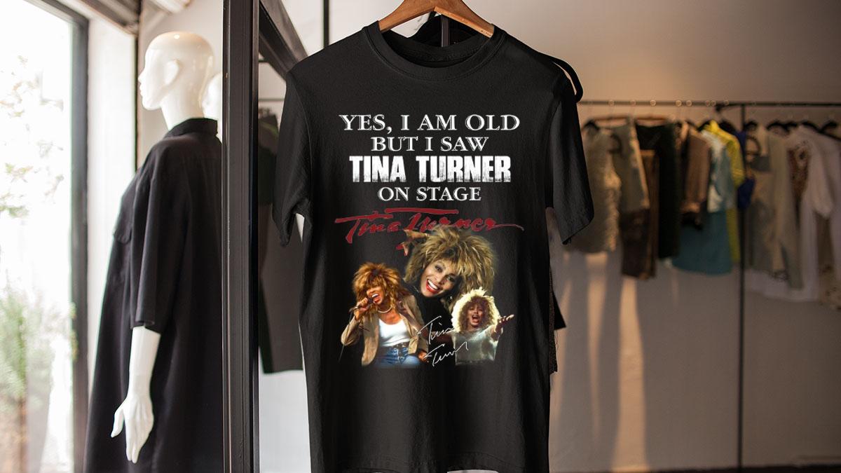 Yes I Am Old But I Saw Tina Turner On Stage Signature t-shirt
