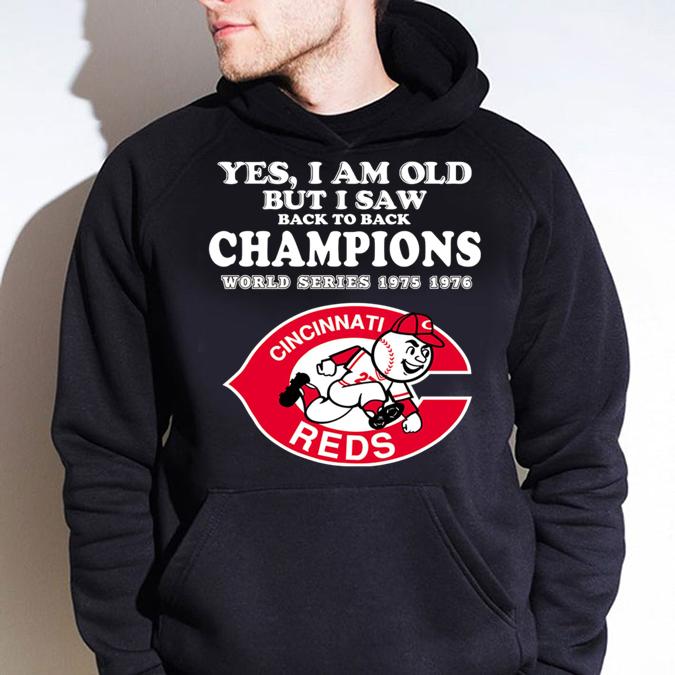 Cincinnati Reds Yes I Am Old But I Saw Back To Back Champions World Series 1975 1976 t-shirt