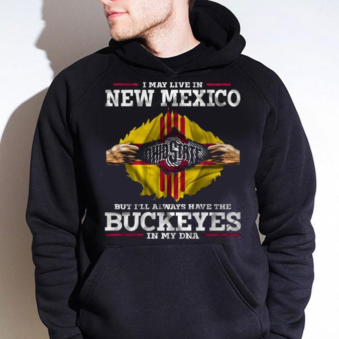 I May Live In New Mexico But I'll Always Have The Ohio State Buckeyes In My DNA t-shirt