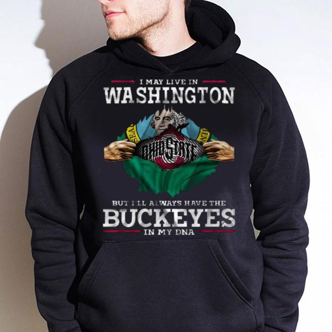 I May Live In Washington But I’ll Always Have The Ohio State Buckeyes In My DNA t-shirt