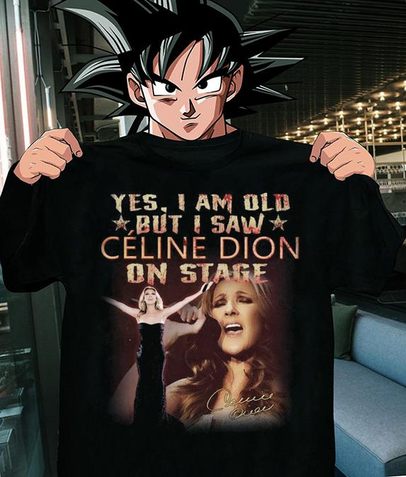 Yes I Am Old But I Saw Celine Dion On Stage Signature t-shirt