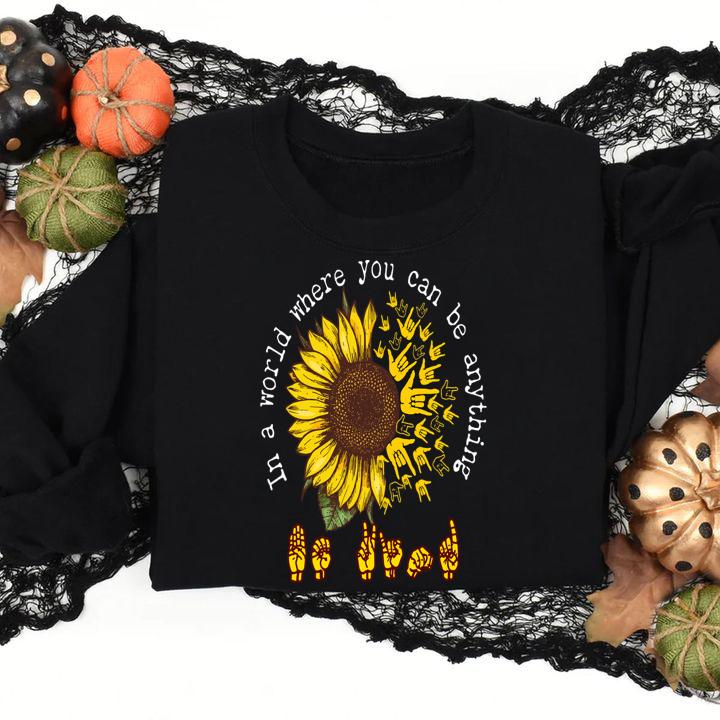 ASL sunflower in a world where you can be anything t-shirt