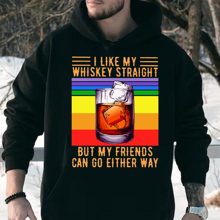 I Like My Whiskey Straight But My Friends Can Go Either Way Vintage t-shirt