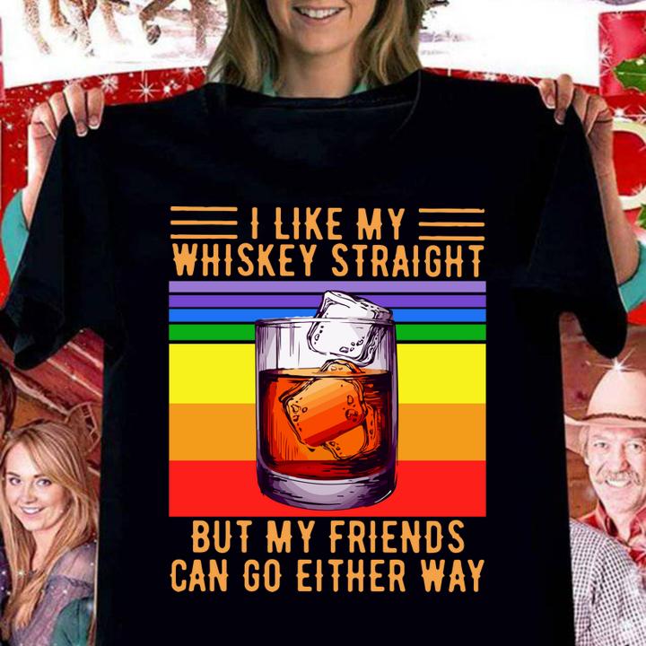 I Like My Whiskey Straight But My Friends Can Go Either Way Vintage t-shirt