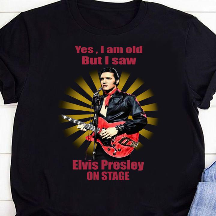Yes i am old but i saw Elvis Presley on stage rock and roll t-shirt 60 4thofjulyshirt News