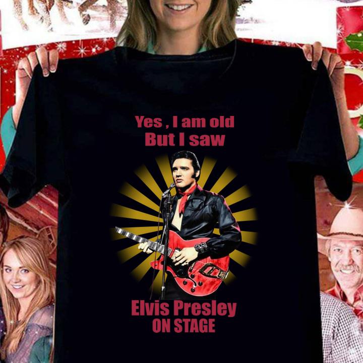Yes i am old but i saw Elvis Presley on stage rock and roll t-shirt