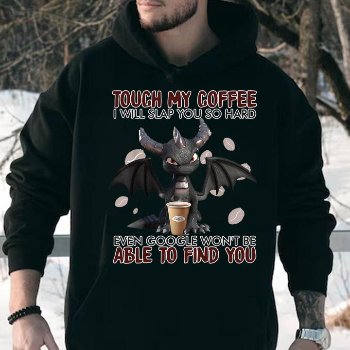 Touch_my_coffee_I_will_slap_you_so_hard_even_google_won't t-shirt