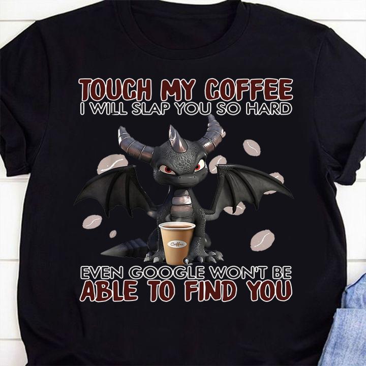 Touch_my_coffee_I_will_slap_you_so_hard_even_google_won't t-shirt 52 4thofjulyshirt News
