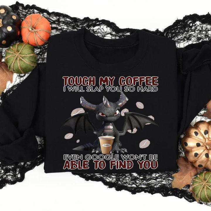 Touch_my_coffee_I_will_slap_you_so_hard_even_google_won't t-shirt