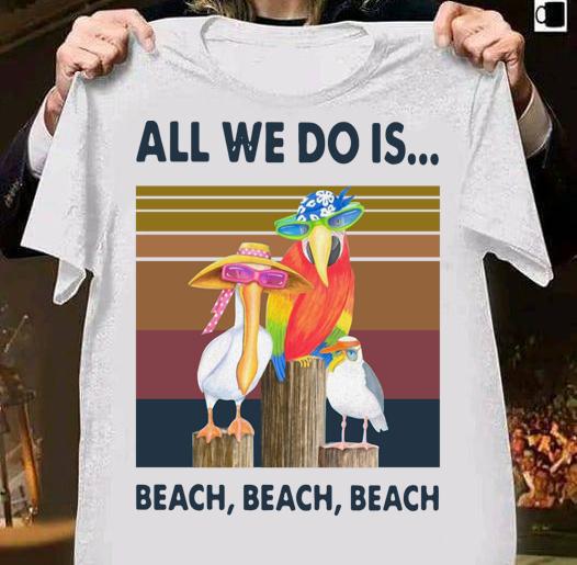 Official Bird All We Do Is Beach Beach Beach Vintage Retro t-shirt 39 4thofjulyshirt News