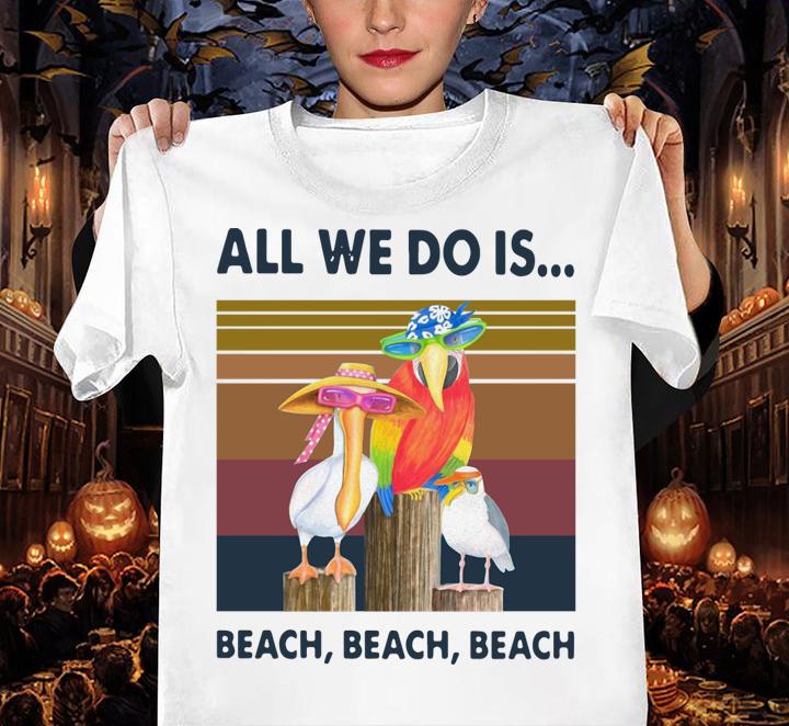 Official Bird All We Do Is Beach Beach Beach Vintage Retro t-shirt