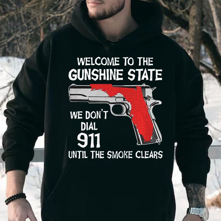 Welcome To The Gunshine State We Don't Dial 911 Until The Smoke Clears t-shirt