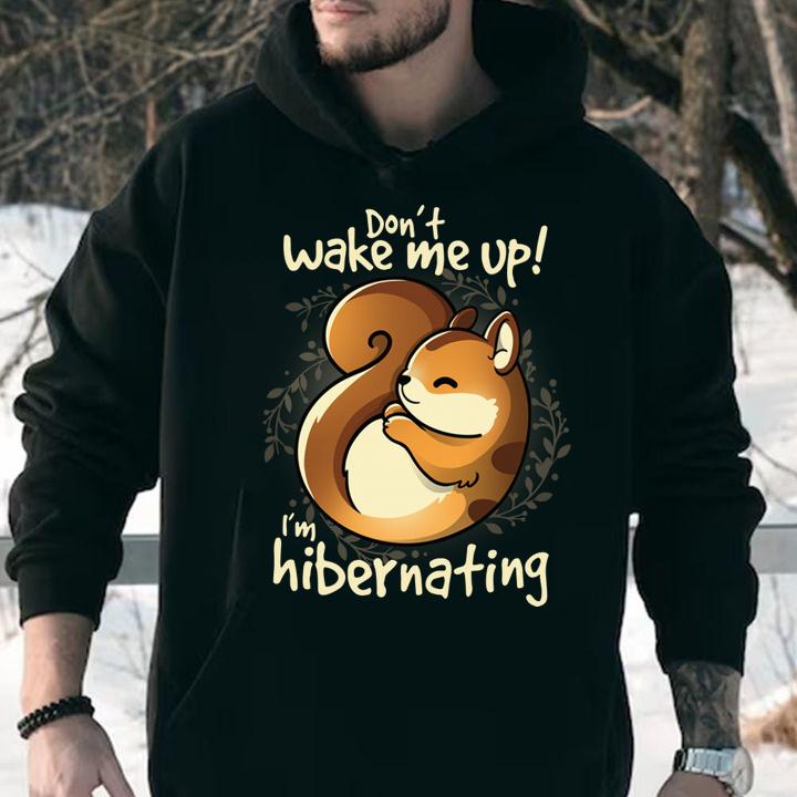 Don't wake me up i'm hibernating t-shirt