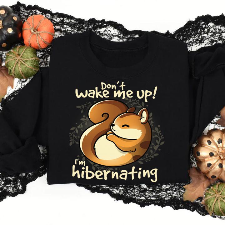 Don't wake me up i'm hibernating t-shirt