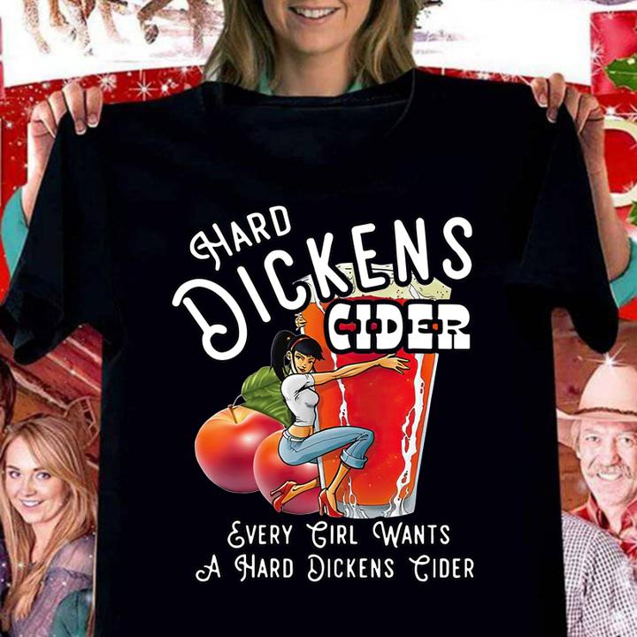 Hard Dickens Cider Every Girl Wants A Hard Dickens Cider t-shirt