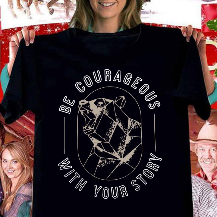 Wilderness Be Courageous With Your Story To Write Love On Her Arms t-shirt