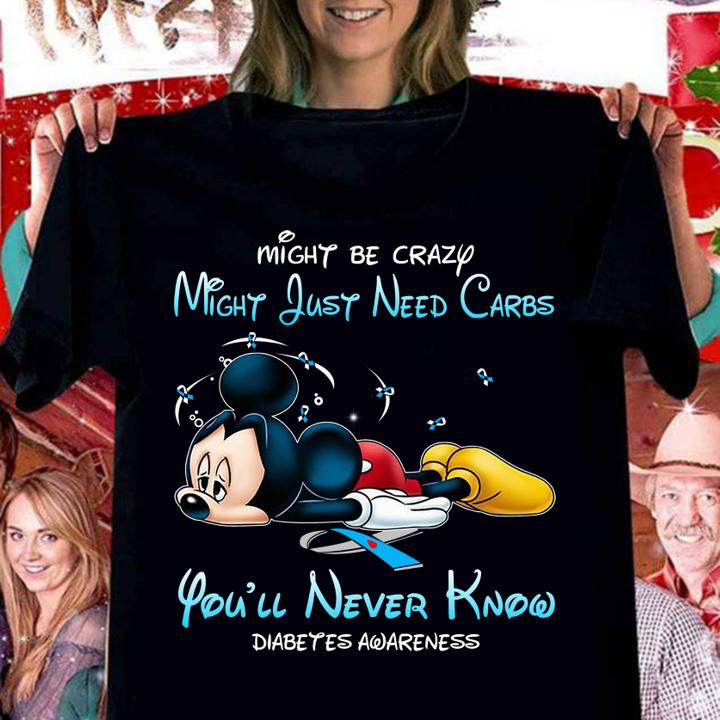 Mickey Mouse Diabetes Awareness Might Be Crazy Might Just Need Carbs t-shirt