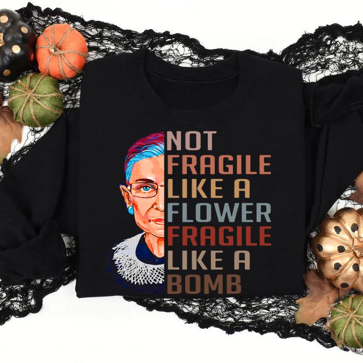 Not Fragile Like A Flower But A Bomb Ruth Ginsburg Rbg Gift t-shirt