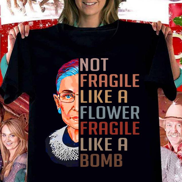 Not Fragile Like A Flower But A Bomb Ruth Ginsburg Rbg Gift t-shirt
