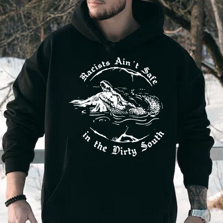 Racists Ain’t Safe in the Dirty South t-shirt