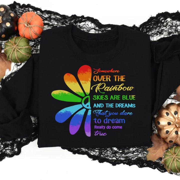 Somewhere Over The Rainbow Skies Are Blue And The Dream t-shirt