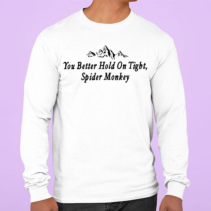 You Better Hold On Tight Sweatshirt t-shirt