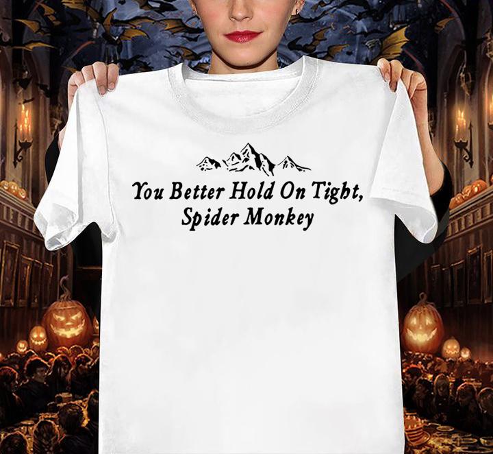 You Better Hold On Tight Sweatshirt t-shirt