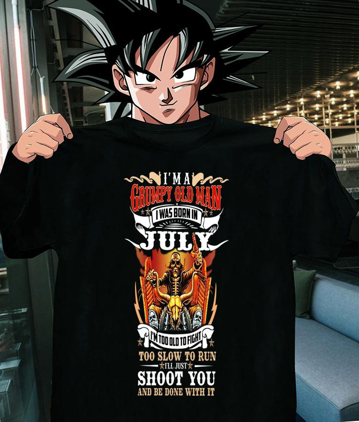 Im A Grumpy Old Man I Was Born In July Too Slow To Run Shoot You And Be Done With It t-shirt