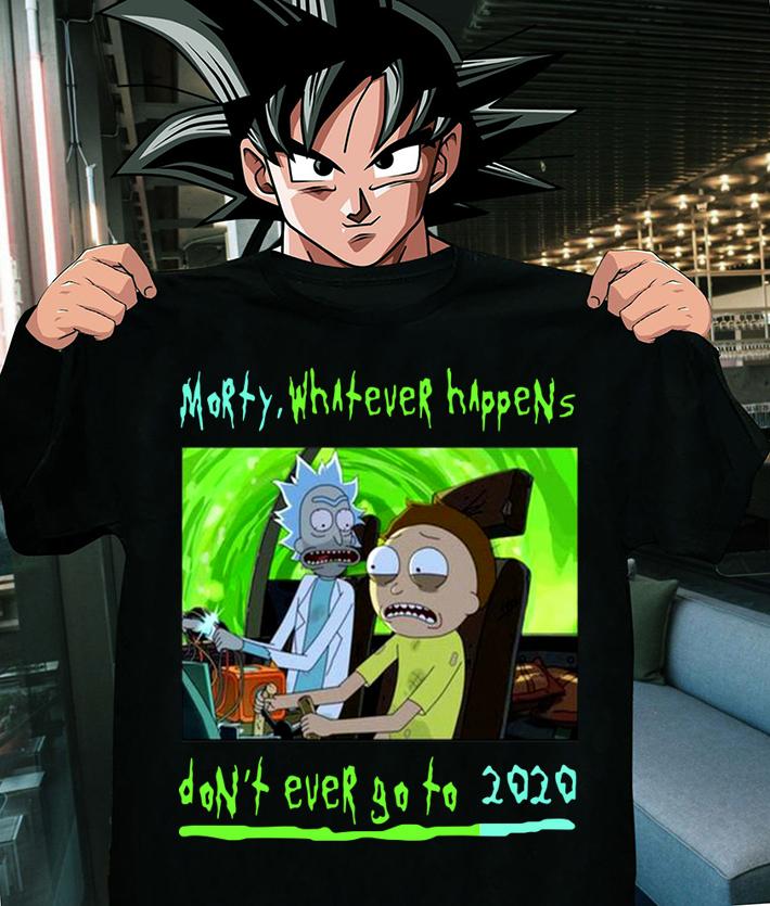 Rick and Morty whatever happens don't ever go to 2020 t-shirt