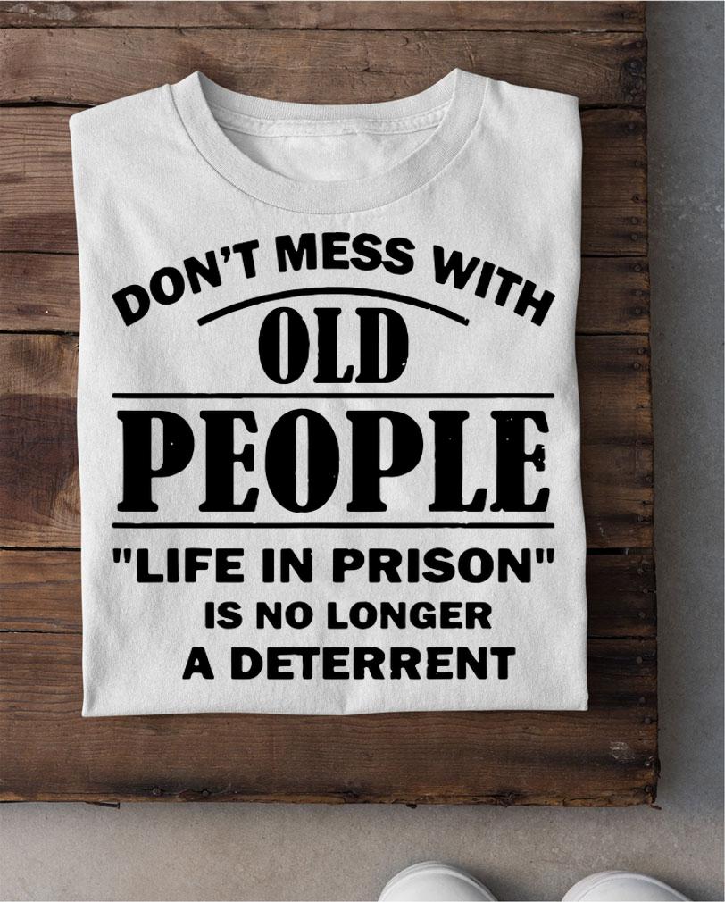 Dont Mess With Old People Funny Saying Prison Vintage Gift t-shirt