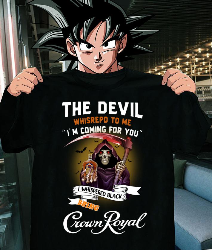 The devil whispered to me i'm coming for you i whispered back bring Crown Royal t-shirt 9