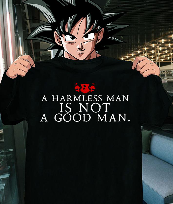 A Harmless Man Is Not A Good Man t-shirt