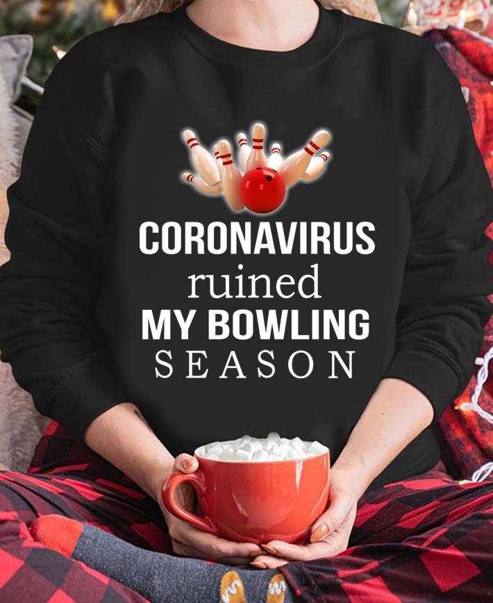 Coronavirus Ruined My Bowling Season t-shirt sweatshirt