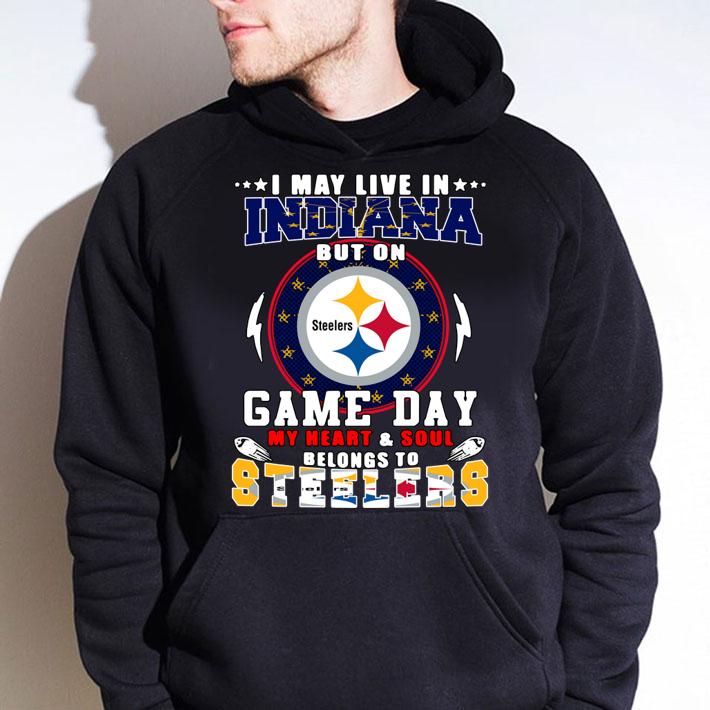 I May Live In Indiana But On Game Day My Heart And Soul Belongs To Steelers t-shirt
