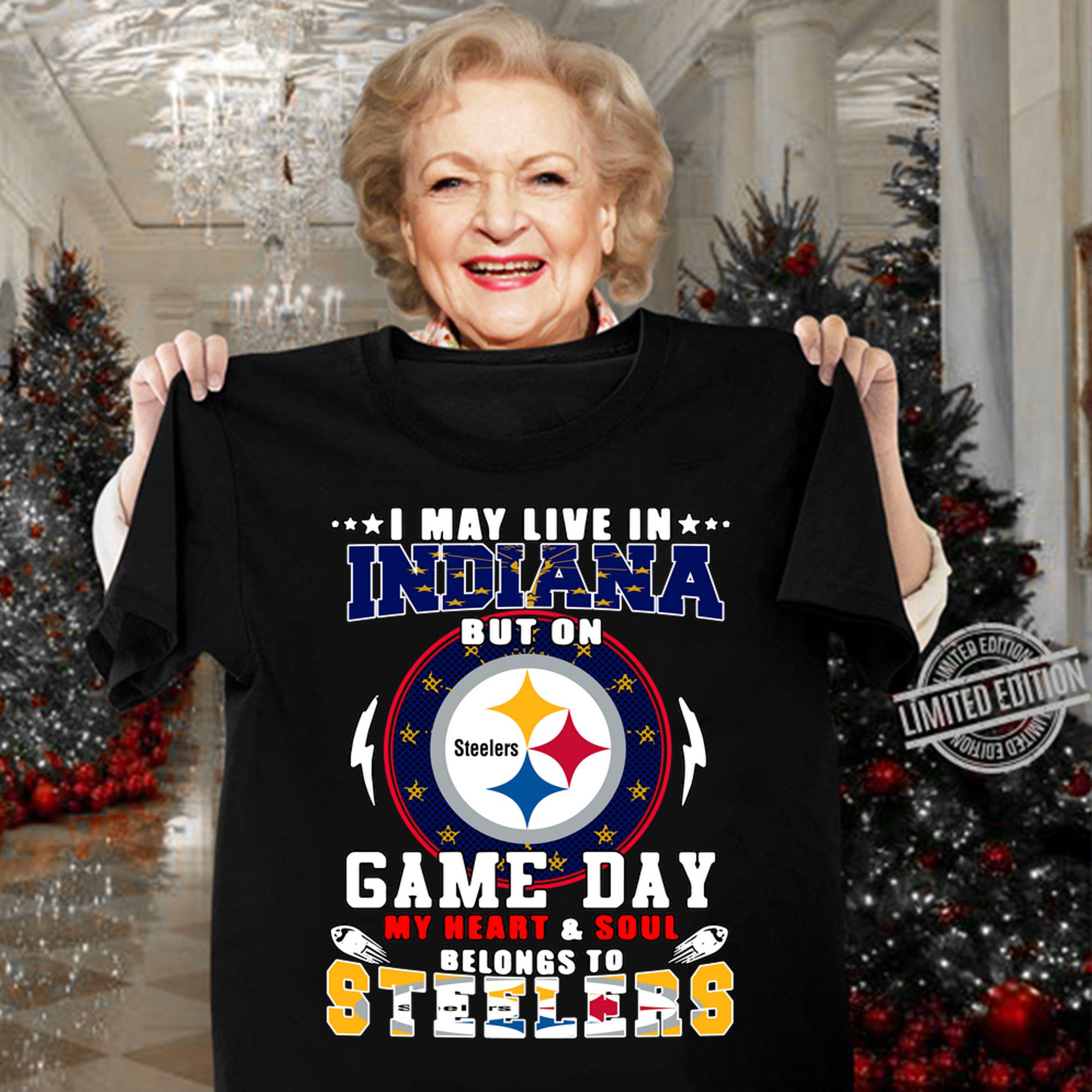 I May Live In Indiana But On Game Day My Heart And Soul Belongs To Steelers t-shirt
