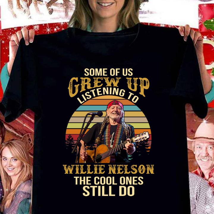Some Of Us Grew Up Listening To Willie Nelson The Cool Ones Still Do Sunset t-shirt