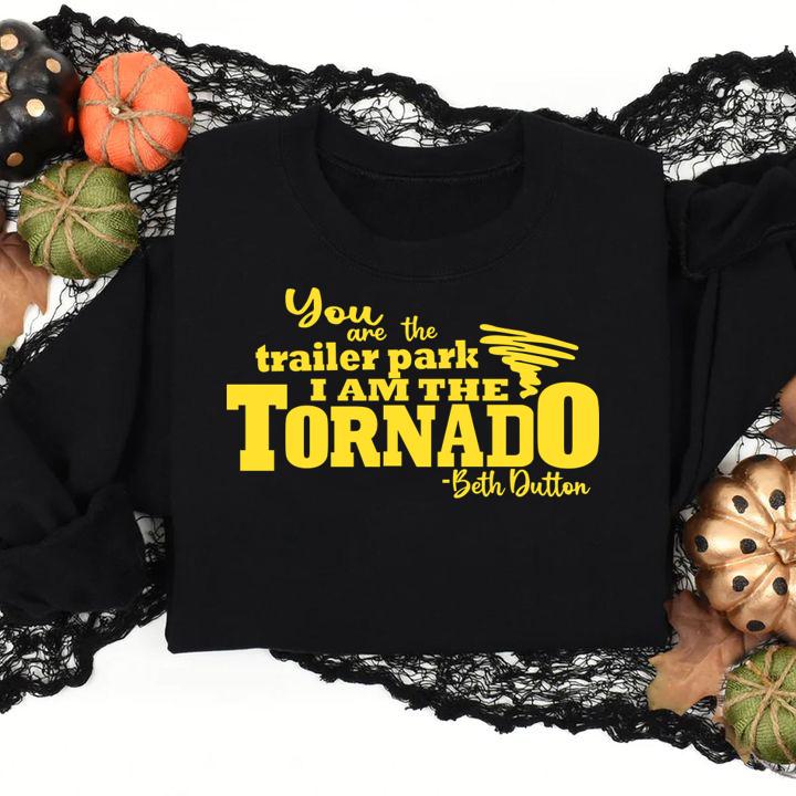 You Are The Trailer Park I Am The Tornado Beth Dutton Signature t-shirt