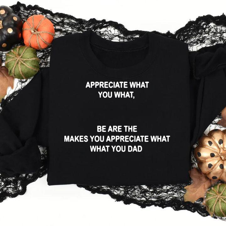 Appreciate Makes Appreciate Dad t-shirt