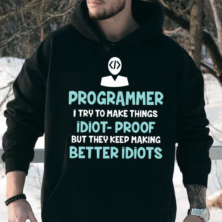 Original Programmer i try to make things idiot-proof but they keep making t-shirt