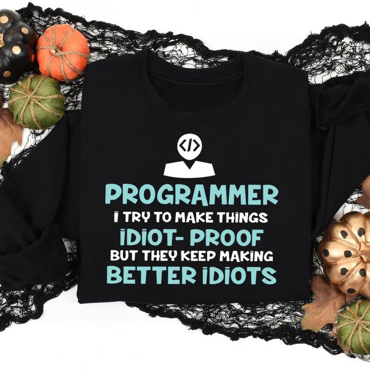 Original Programmer i try to make things idiot-proof but they keep making t-shirt