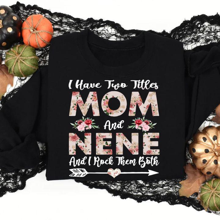 Top I Have Two Titles Mom And Nene Flowers Mother's Day t-shirt