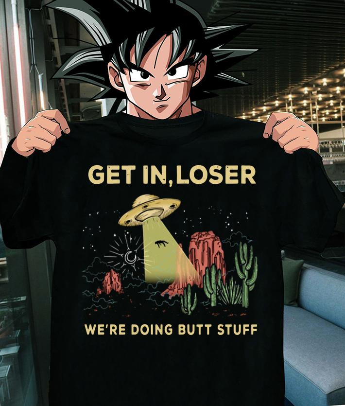 Area 51 Get In Loser We're Doing Butt Stuff t-shirt